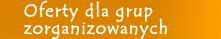 Oferty dla grup zorganizowanych